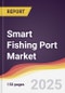 Smart Fishing Port Market Report: Trends, Forecast and Competitive Analysis to 2031 - Product Thumbnail Image