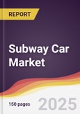 Subway Car Market Report: Trends, Forecast and Competitive Analysis to 2031- Product Image