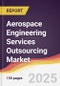 Aerospace Engineering Services Outsourcing Market Report: Trends, Forecast and Competitive Analysis to 2031 - Product Thumbnail Image