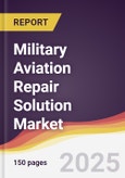 Military Aviation Repair Solution Market Report: Trends, Forecast and Competitive Analysis to 2031- Product Image