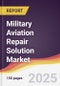Military Aviation Repair Solution Market Report: Trends, Forecast and Competitive Analysis to 2031 - Product Thumbnail Image