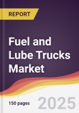 Fuel and Lube Trucks Market Report: Trends, Forecast and Competitive Analysis to 2031- Product Image
