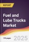 Fuel and Lube Trucks Market Report: Trends, Forecast and Competitive Analysis to 2031 - Product Thumbnail Image