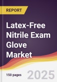 Latex-Free Nitrile Exam Glove Market Report: Trends, Forecast and Competitive Analysis to 2031- Product Image