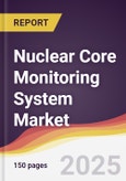 Nuclear Core Monitoring System Market Report: Trends, Forecast and Competitive Analysis to 2031- Product Image