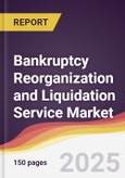 Bankruptcy Reorganization and Liquidation Service Market Report: Trends, Forecast and Competitive Analysis to 2031- Product Image