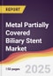 Metal Partially Covered Biliary Stent Market Report: Trends, Forecast and Competitive Analysis to 2031 - Product Thumbnail Image