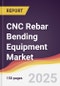 CNC Rebar Bending Equipment Market Report: Trends, Forecast and Competitive Analysis to 2031 - Product Thumbnail Image