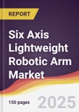 Six Axis Lightweight Robotic Arm Market Report: Trends, Forecast and Competitive Analysis to 2031- Product Image