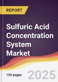 Sulfuric Acid Concentration System Market Report: Trends, Forecast and Competitive Analysis to 2031- Product Image
