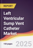 Left Ventricular Sump Vent Catheter Market Report: Trends, Forecast and Competitive Analysis to 2031- Product Image