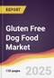 Gluten Free Dog Food Market Report: Trends, Forecast and Competitive Analysis to 2031 - Product Image