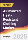 Aluminized Heat-Resistant Clothing Market Report: Trends, Forecast and Competitive Analysis to 2031- Product Image
