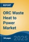 ORC Waste Heat to Power Market - Global Industry Size, Share, Trends, Opportunity, and Forecast, 2020-2030F - Product Thumbnail Image