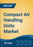 Compact Air Handling Units Market - Global Industry Size, Share, Trends, Opportunity, and Forecast, 2020-2030F- Product Image