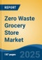 Zero Waste Grocery Store Market - Global Industry Size, Share, Trends, Opportunity, and Forecast, 2020-2030F - Product Thumbnail Image