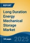 Long Duration Energy Mechanical Storage Market - Global Industry Size, Share, Trends, Opportunity, and Forecast, 2020-2030F - Product Thumbnail Image