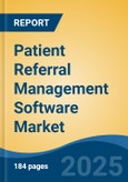 Patient Referral Management Software Market - Global Industry Size, Share, Trends, Opportunity, and Forecast, 2020-2030F- Product Image