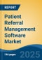 Patient Referral Management Software Market - Global Industry Size, Share, Trends, Opportunity, and Forecast, 2020-2030F - Product Image