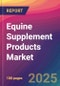 Equine Supplement Products Market Size, Market Share, Application Analysis, Regional Outlook, Growth Trends, Key Players, Competitive Strategies and Forecasts, 2025 To 2033 - Product Thumbnail Image