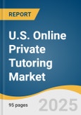 U.S. Online Private Tutoring Market Size, Share & Trends Analysis Report by Service (Subject-Specific Tutoring, General Educational Support), Education Grade, and Region with Growth Forecasts, 2025-2030- Product Image