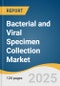 Bacterial and Viral Specimen Collection Market Size, Share, & Trends Analysis Report by Product (Bacterial Specimen Collection, Viral Specimen Collection), Application, End-use, and Region with Growth Forecasts, 2025-2030 - Product Thumbnail Image