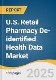 U.S. Retail Pharmacy De-identified Health Data Market Size, Share & Trends Analysis Report by Dataset Type (DSCSA Data, Market Basket Data, Inventory Data, Prior Authorization Data) with Growth Forecasts, 2025-2030- Product Image