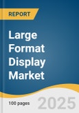 Large Format Display Market Size, Share & Trends Analysis Report by Display Type (Video Walls, Standalone Displays, Interactive Displays), Technology, Display Size, End-use, and Region with Growth Forecasts, 2025-2030- Product Image