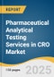 Pharmaceutical Analytical Testing Services in CRO Market Size, Share & Trends Analysis Report by Service (Bioanalytical Testing, Method Development & Validation), End-use, and Region with Growth Forecasts, 2025-2030 - Product Thumbnail Image