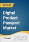 Digital Product Passport Market Size, Share & Trends Analysis Report by Offering (Software, Services, Discrete ATE, Others), Deployment, Industry, and Region with Growth Forecasts, 2025-2030 - Product Thumbnail Image