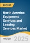 North America Equipment Services and Leasing Services Market in Foodservice Industry Size, Share & Trends Analysis Report by End-use, Service, Product, Country with Growth Forecasts, 2025-2030 - Product Thumbnail Image