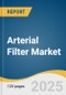Arterial Filter Market Size, Share & Trends Analysis Report by Age Category (Adult, Neonatal/Pediatric), End-use (Hospitals, Ambulatory Surgical Centers, Others), Region (North America, Europe, APAC, Latin America, MEA) with Growth Forecasts, 2025-2030 - Product Thumbnail Image