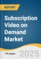 Subscription Video on Demand Market Size, Share & Trends Analysis Report by Content Type (Movies, TV Shows, Documentaries), Device Type (Tablets, Laptops, Smart TVs), Revenue Model, End-use (Individual, Commercial), and Region with Growth Forecasts, 2025-2030 - Product Thumbnail Image