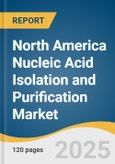 North America Nucleic Acid Isolation and Purification Market Size, Share & Trends Analysis Report by Product (Kits & Reagents, Instruments), Type, Method (Column-based, Magnetic Beads), Application, End-use, Country with Growth Forecasts, 2025-2030- Product Image