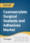 Cyanoacrylate Surgical Sealants and Adhesives Market Size, Share & Trends Analysis Report by Product (N-Butyl Cyanoacrylate-Based Sealants, 2-Octyl Cyanoacrylate-Based Sealants), Application, End-use, and Region with Growth Forecasts, 2025-2030 - Product Thumbnail Image