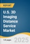 U.S. 3D Imaging Distance Service Market Size, Share & Trends Analysis Report by Service Model (Per-case Image Processing Services, Subscription-based 3D Planning Platforms), Application, Sales Method with Growth Forecasts, 2025-2030 - Product Thumbnail Image