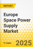 Europe Space Power Supply Market: Focus on Application, Product, and Country Level Analysis - Analysis and Forecast, 2024-2034- Product Image