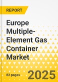 Europe Multiple-Element Gas Container Market: Focus on Application, Product Type, and Country-Level Analysis - Analysis and Forecast, 2024-2034- Product Image