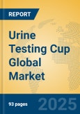 Urine Testing Cup Global Market Insights 2025, Analysis and Forecast to 2030, by Market Participants, Regions, Technology, Application, Product Type- Product Image
