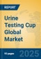 Urine Testing Cup Global Market Insights 2025, Analysis and Forecast to 2030, by Market Participants, Regions, Technology, Application, Product Type - Product Thumbnail Image
