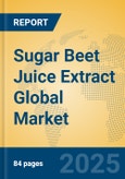 Sugar Beet Juice Extract Global Market Insights 2025, Analysis and Forecast to 2030, by Manufacturers, Regions, Technology, Application, Product Type- Product Image