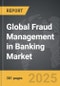 Fraud Management in Banking - Global Stategic Business Report - Product Image