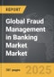 Fraud Management in Banking Market - Global Strategic Business Report - Product Image