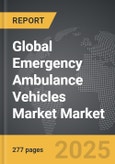 Emergency Ambulance Vehicles Market - Global Strategic Business Report- Product Image