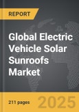 Electric Vehicle Solar Sunroofs - Global Strategic Business Report- Product Image
