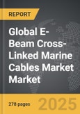 E-Beam Cross-Linked Marine Cables Market - Global Strategic Business Report- Product Image