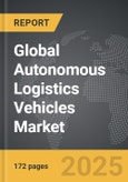 Autonomous Logistics Vehicles - Global Strategic Business Report- Product Image