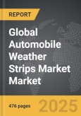 Automobile Weather Strips Market - Global Strategic Business Report- Product Image