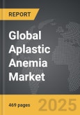 Aplastic Anemia - Global Strategic Business Report- Product Image