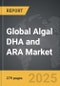 Algal DHA and ARA - Global Strategic Business Report - Product Image
